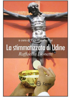 LA STIMMATIZZATA DI UDINE RAFFAELLA LIONETTI 