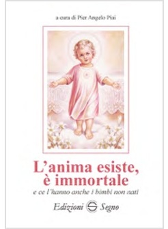 L'ANIMA ESISTE, E' IMMORTALE E CE L'HANNO ANCHE I BAMBINI NON NATI