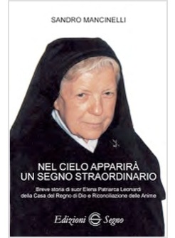 NEL CIELO APPARIRA' UN SEGNO STRAORDINARIO. SUOR ELENA PATRIARCA LEONARDI