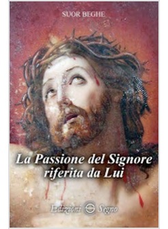 LA PASSIONE DEL SIGNORE RIFERITA DA LUI