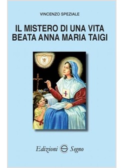 IL MISTERO DI UNA VITA BEATA ANNA MARIA TAIGI  