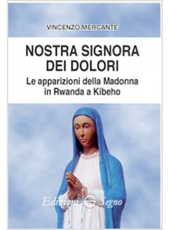 NOSTRA SIGNORA DEI DOLORI. LE APPARIZIONI DELLA MADONNA IN RWANDA A KIBEHO