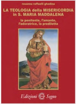 LA TEOLOGIA DELLA MISERICORDIA IN S. MARIA MADDALENA