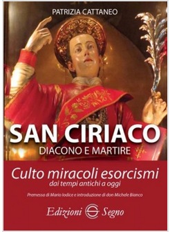 SAN CIRIACO DIACONO E MARTIRE. CULTO, MIRACOLI, ESORCISMI