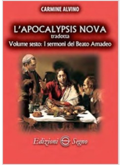 L'APOCALYPSIS NOVA TRADOTTA VOLUME SESTO: I SERMONI DEL BEATO AMADEO
