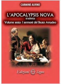 L'APOCALYPSIS NOVA TRADOTTA VOLUME SESTO: I SERMONI DEL BEATO AMADEO