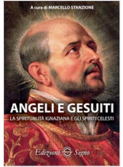 ANGELI E GESUITI. LA SPIRTUALITA' IGNAZIANA E GLI SPIRITI CELESTI