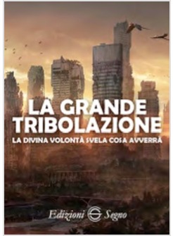 LA GRANDE TRIBOLAZIONE LA DIVINA VOLONTA' SVELA COSA AVVERRA'