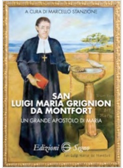 SAN LUIGI MARIA GRIGNION DI MONTFORT UN GRANDE APOSTOLO DI MARIA