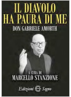 IL DIAVOLO HA PAURA DI ME. DON GABRIELE AMORTH
