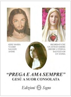 PREGA E AMA SEMPRE. GESU' A SUOR CONSOLATA