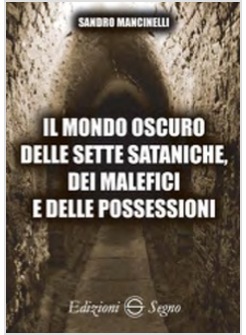 IL MONDO OSCURO DELLE SETTE SATANICHE, DEI MALEFICI E DELLE POSSESSIONI 