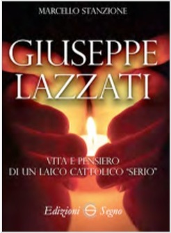 GIUSEPPE LAZZATI VITA E PENSIERO DI UN LAICO CATTOLICO "SERIO"