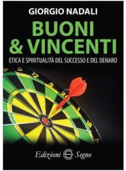 BUONI E VINCENTI ETICA E SPIRITUALITA' DEL SUCCESSO E DEL DENARO