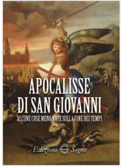 APOCALISSE DI SAN GIOVANNI ALCUNE COSE MENO NOTE SULLA FINE DEI TEMPI