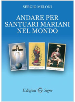 ANDARE PER SANTUARI MARIANI NEL MONDO
