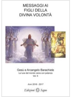 MESSAGGI AI FIGLI DELLA DIVINA VOLONTA' VOL. 6 ANNI 2016-2017