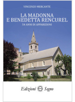 LA MADONNA E BENEDETTA RENCUREL 54 ANNI DI APPARIZIONI