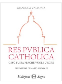 RES PUBLICA CATHOLICA GESU' BUSSA PERCHE' VUOLE USCIRE