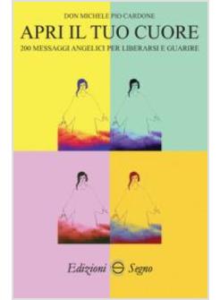 APRI IL TUO CUORE 200 MESSAGGI ANGELICI PER LIBERARSI E GUARIRE