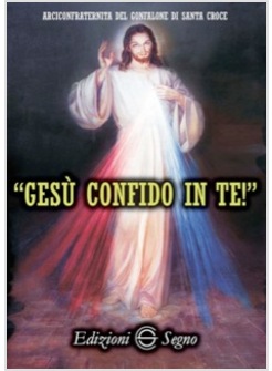 GESU' CONFIDO IN TE! LE PREGHIERE DELLA DIVINA MISERICORDIA