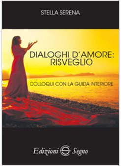 DIALOGHI D'AMORE RISVEGLIO COLLOQUI CON LA GUIDA INTERIORE