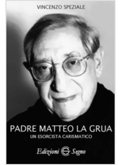 PADRE MATTEO LA GRUA UN ESORCISTA CARISMATICO