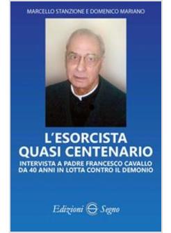 L'ESORCISTA QUASI CENTENARIO. INTERVISTA A PADRE FRANCESCO CAVALLO