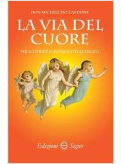 LA VIA DEL CUORE PER SCOPRIRE IL MONDO DEGLI ANGELI 