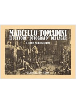 MARCELLO TOMADINI IL PITTORE FOTOGRAFO DEI LAGER