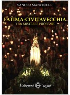 FATIMA. CIVITAVECCHIA TRA MISTERI E PROFEZIE