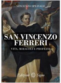 SAN VINCENZO FERRERI VITA, MIRACOLI E PROFEZIE