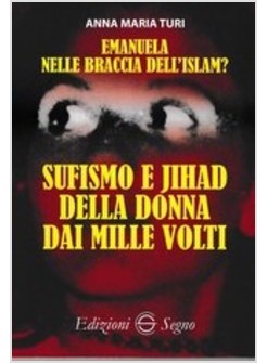 EMANUELA NELLE BRACCIA DELL'ISLAM? SUFISMO E JIHAD DELLA DONNA DAI MILLE VOLTI