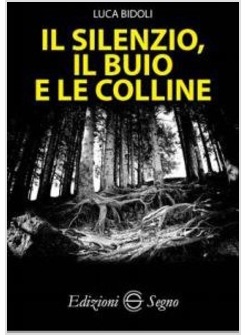 IL SILENZIO, IL BUIO E LE COLLINE 