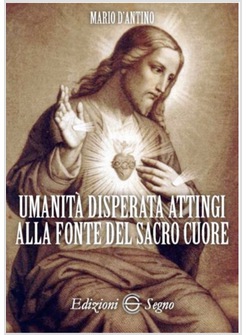 UMANITA' DISPERATA ATTINGI ALLA FONTE DEL SACRO CUORE