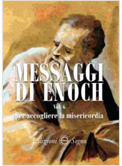 MESSAGGI DI ENOCH. VOL. 6: PER ACCOGLIERE LA MISERICORDIA