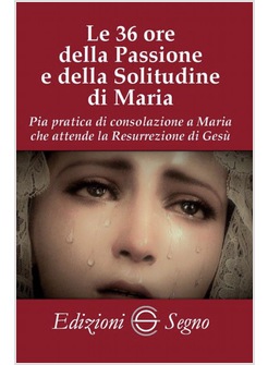 LE 36 ORE DELLA PASSIONE E DELLA SOLITUDINE DI MARIA