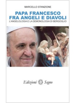 PAPA FRANCESCO FRA ANGELI E DIAVOLI. L'ANGELOLOGIA E LA DEMONOLOGIA DI BERGOGLIO