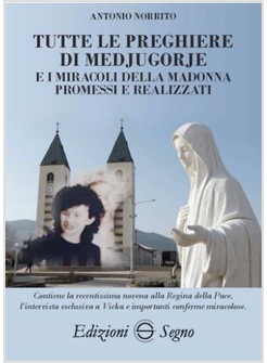 TUTTE LE PREGHIERE DI MEDJUGORJE I MIRACOLI DELLA MADONNA PROMESSI E REALIZZATI