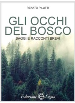 GLI OCCHI DEL BOSCO. SAGGI E RACCONTI BREVI 