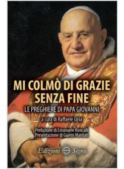 MI COLMO' DI GRAZIE SENZA FINE. LE PREGHIERE DI PAPA GIOVANNI