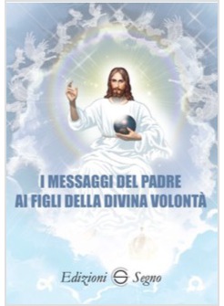 I MESSAGGI DEL PADRE AI FIGLI DELLA DIVINA VOLONTA'