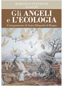 GLI ANGELI E L'ECOLOGIA L'INSEGNAMENTO DI SANTA ILDEGARDA DI BINGEN 