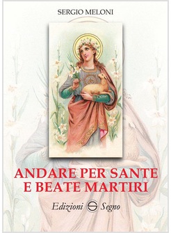 ANDARE PER SANTE E BEATE MARTIRI