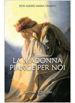 LA MADONNA PIANGE PER NOI