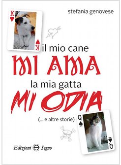 IL MIO CANE MI AMA LA MIA GATTA MI ODIA E ALTRE STORIE