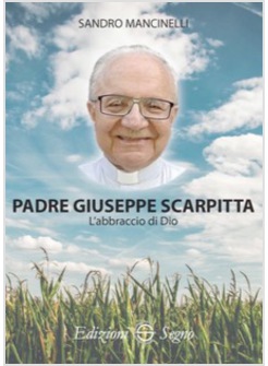 PADRE GIUSEPPE SCARPITTA. L'ABBRACCIO DI DIO
