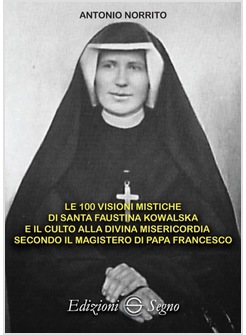 LE 100 VISIONI MISTICHE DI SANTA FAUSTINA KOWALSKA 
