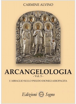 ARCANGELOLOGIA VOL. 5 L'ABBAGLIO SULLO PSEUDO - DIONIGI AEROPAGITA