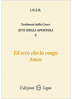 ATTI DEGLI APOSTOLI. VOL. 2: ED ECCO CHE IO VENGO
